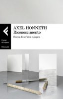 Riconoscimento. Storia di un'idea europea - Honneth Axel