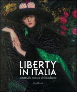 Copertina di 'Liberty in Italia. Artisti alla ricerca del moderno. Ediz. a colori'