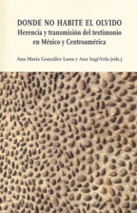 Copertina di 'Donde no habite el olvido. Herencia y transmisión del testimonio en México y Centroamérica'
