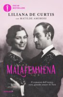 Malafemmena. Il romanzo dell'unico, vero, grande amore di Tot - De Curtis Liliana, Amorosi Matilde