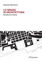 Lo spazio in architettura - Dalla Caneva Alessandro