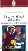 Se tu non rinasci dall'alto... Lectio divina su testi di Giovanni - Secondin Bruno, Augruso Antonietta