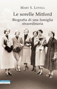 Copertina di 'Le sorelle Mitford. Biografia di una famiglia straordinaria'