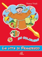 La vita di Francesco da colorare - Vitali Franca