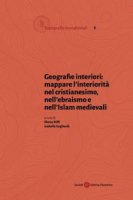 Geografie interiori: mappare l'interiorità nel cristianesimo, nell'ebraismo e nell'islam medievali - M. Biffi