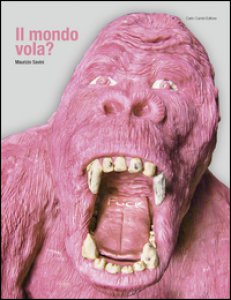 Copertina di 'Maurizio Savini. Il mondo vola? Catalogo della mostra (Spoleto, 26 giugno-18 settembre 2016). Ediz. multilingue'
