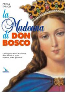 Copertina di 'La madonna di Don Bosco. L'immagine di Maria Ausiliatrice della Basilica di Torino tra storia, arte e spiritualit'