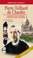 Pierre Teilhard de Chardin. Sacerdote del mondo e mistico della materia - Benoni Mazzoni Luciano