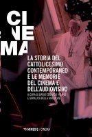 La storia del cattolicesimo contemporaneo e le memorie del cinema e dell'audiovisivo - Dario Edoardo Vigan, Gianluca Della Maggiore