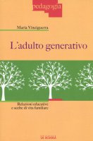 Adulto generativo. Relazioni educative e scelte di vita familiare. (L') - Maria Vinciguerra
