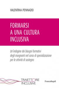 Copertina di 'Formarsi a una cultura inclusiva. Un'indagine dei bisogni formativi degli insegnanti nel corso di specializzazione per le attivit di sostegno'