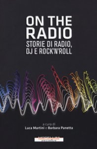 Copertina di 'On the radio. Storie di radio, dj e rock'n'roll'