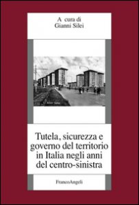 Copertina di 'Tutela, sicurezza e governo del territorio in Italia negli anni del centro-sinistra'