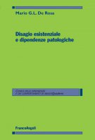 Disagio esistenziale e dipendenze patologiche - Mario G.L. De Rosa
