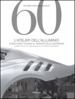 60 anni Fontana Group. L'atelier dell'alluminio. Ediz. italiana e inglese - Pedicini Isabella