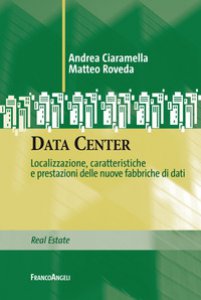 Copertina di 'Data Center. Localizzazione, caratteristiche e prestazioni delle nuove fabbriche di dati'