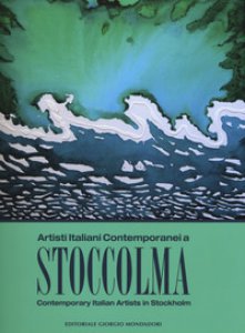 Copertina di 'Artisti italiani contemporanei a Stoccolma. Catalogo della mostra (Stoccolma, 16-30 novembre 2017). Ediz. italiana e inglese'
