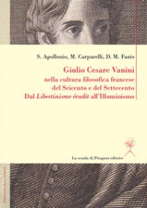 Copertina di 'Giulio Cesare Vanini nella cultura filosofica francese del Seicento e del Settecento. Dal Libertinisme rudit all'Illuminismo'