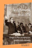La diplomazia delle città. Giorgio La Pira e la Federazione mondiale delle città unite - De Giuseppe Massimo