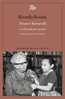 Eleanor Roosevelt. Una first lady per il mondo - Rossini Rossella