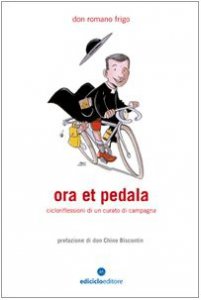 Copertina di 'Ora et pedala. Cicloriflessioni di un curato di campagna'