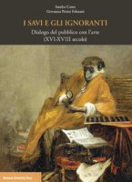 I savi e gli ignoranti. Dialogo del pubblico con l'arte (XVI-XVIII secolo) - Perini Folesani Giovanna