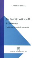 Dal Concilio Vaticano II a Francesco - Lorenzo Leuzzi