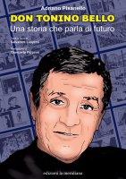 Don Tonino Bello. Una storia che parla di futuro - Adriano Pisanello