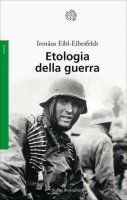 Etologia della guerra - Irenäus Eibl-Eibesfeldt