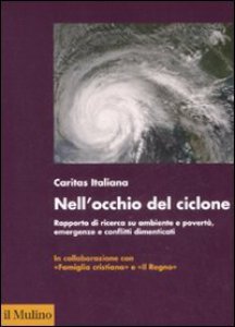 Copertina di 'Nell'occhio del ciclone. Rapporto di ricerca su ambiente e povert, emergenze e conflitti dimenticati'
