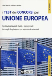 Copertina di 'I test dei concorsi per Unione Europea. Centinaia di quesiti risolti e commentati'