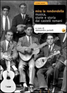 Copertina di 'Mira la rondondella. Musica, storie e storia dai castelli romani. Con 2 CD Audio'