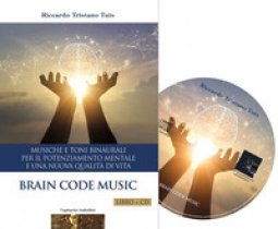 Copertina di 'Brain code. Musiche e toni binaurali per il potenziamento mentale e una nuova qualit di vita. Con CD-Audio'