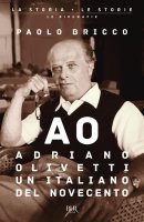Adriano Olivetti, un italiano del Novecento - Paolo Bricco