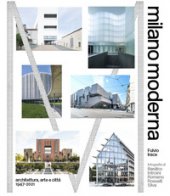 Milano moderna. Architettura, arte e citta 1947-2021 - Irace Fulvio