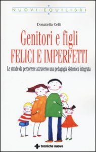 Copertina di 'Genitori imperfetti, bambini felici. Le strade da percorrere attraverso una pedagogia sistemica integrata'
