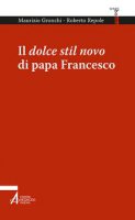 Il dolce stil novo di papa Francesco - Maurizio Gronchi, Roberto Repole