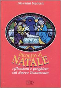 Copertina di 'Incontro al Natale. Riflessioni e preghiere sul Nuovo Testamento'