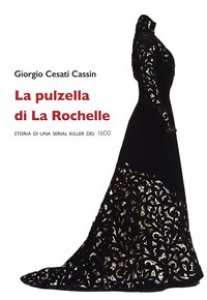 Copertina di 'La pulzella di La Rochelle. Storia di una serial killer del 1600'
