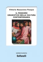Il pensiero umanistico nella cultura contemporanea - Pasqua Vittorio N.