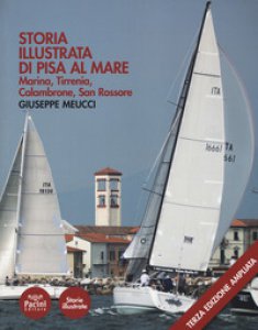Copertina di 'Storia illustrata di Pisa al mare. Marina, Tirrenia, Calambrone, San Rossore'