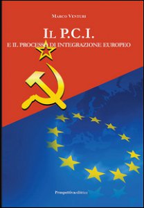 Copertina di 'Il P.C.I. e il processo di integrazione europeo'