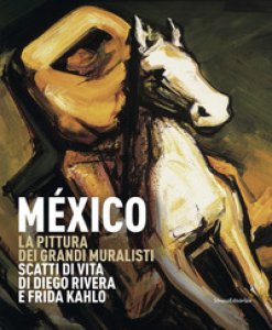 Copertina di 'Mxico. La pittura dei grandi muralisti. Scatti di vita di Diego Rivera e Frida Kahlo. Catalogo della mostra (Genova, 23 maggio-9 settembre 2018). Ediz. a colori'