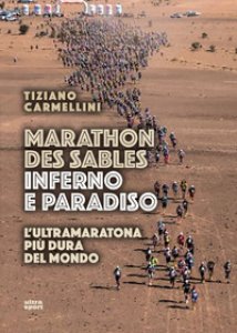 Copertina di 'Marathon des sables. Inferno e paradiso. L'ultramaratona pi dura del mondo'
