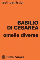 Omelie diverse - Basilio di Cesarea (san)