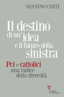 Il destino di un'idea e il futuro della sinistra - Vannino Chiti