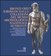 Bronzi greci e romani dalle collezioni del Museo archeologico nazionale di Firenze. Catalogo della mostra (Firenze)