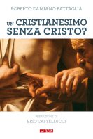 Un Cristianesimo senza Cristo? - Roberto Damiano Battaglia