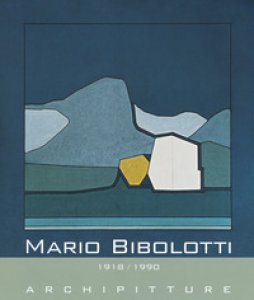 Copertina di 'Mario Bibolotti. 1918-1990. Archipitture'