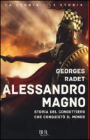 Alessandro Magno. Storia del condottiero che conquist il mondo - Radet Georges